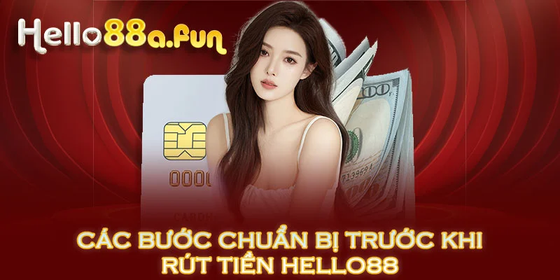 Các bước chuẩn bị trước khi rút tiền HELLO88