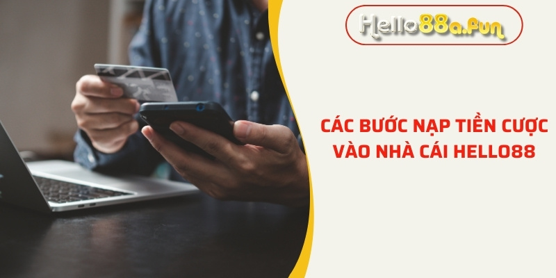 Các bước nạp tiền cược vào nhà cái Hello88