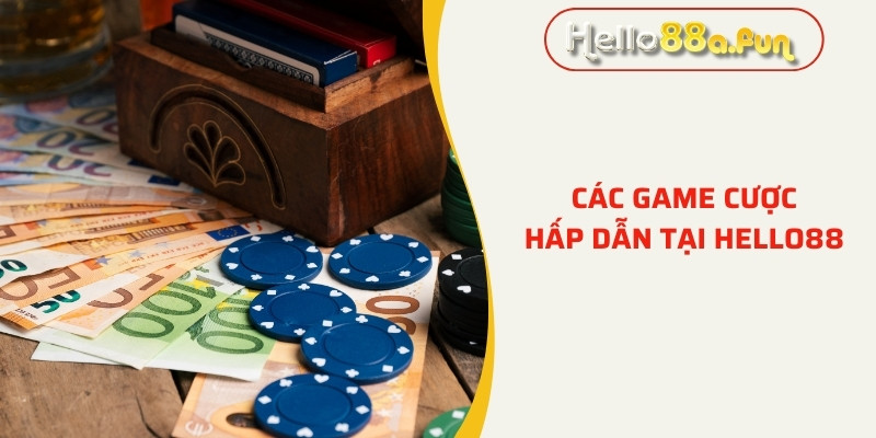 Các game cược hấp dẫn tại Hello88