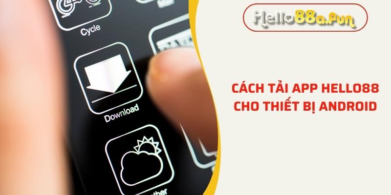 Cách tải ứng dụng Hello88 cho thiết bị Android