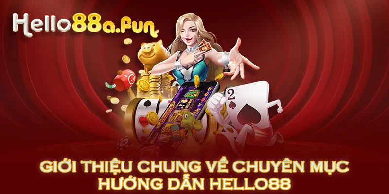 Giới thiệu chung về chuyên mục hướng dẫn HELLO88