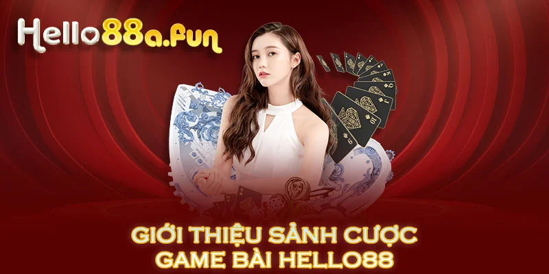 Giới thiệu sảnh cược game bài HELLO88