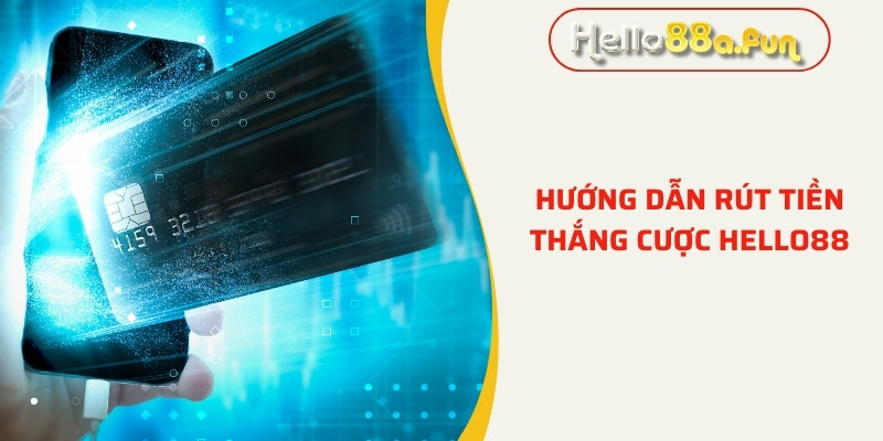 Hướng dẫn rút tiền thắng cược Hello88