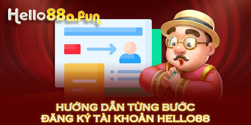 Hướng dẫn từng bước đăng ký tài khoản HELLO88