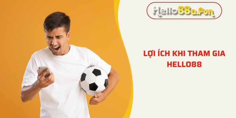 Lợi ích khi tham gia Hello88