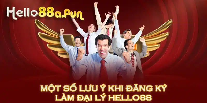 Một số lưu ý khi đăng ký làm đại lý HELLO88