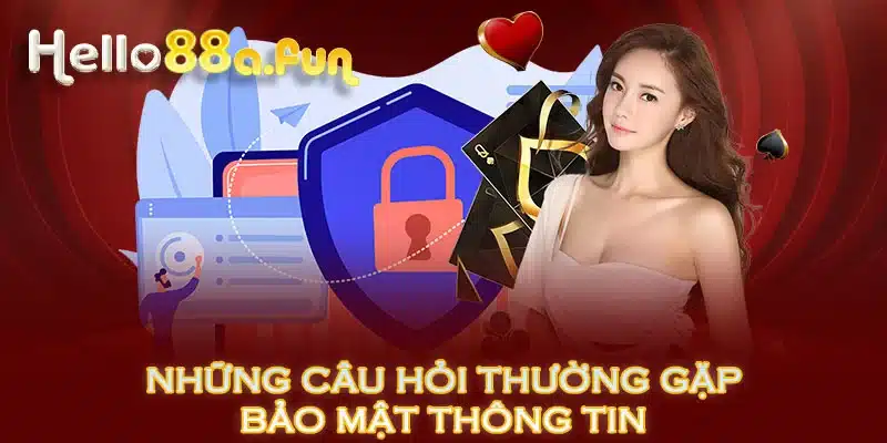 Những câu hỏi thường gặp bảo mật thông tin