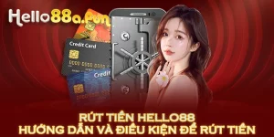 Rút Tiền HELLO88: Hướng Dẫn Và Điều Kiện Để Rút Tiền