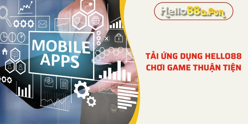 Tải ứng dụng Hello88 chơi game online thuận tiện hơn trên điện thoại