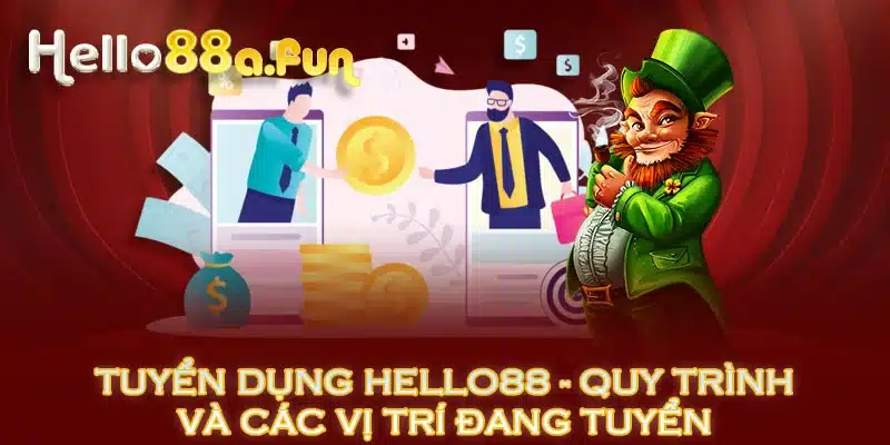 Tuyển Dụng HELLO88 - Quy Trình Và Các Vị Trí Đang Tuyển